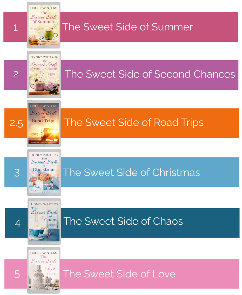 Book 1, the Sweet Side of Summer, Book 2, The Sweet Side of Chaos, Book 2.5 The Sweet Side of Road Trips, Book 3, The Sweet Side of Christmas, Book 4, The Sweet Side of Chaos, Book 5, The Sweet Side of Love